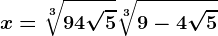 x=\sqrt[3]9+4\sqrt5+\sqrt[3]9-4\sqrt5