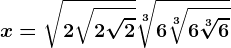 x=\sqrt2+\sqrt2+\sqrt2+\sqrt[3]6+\sqrt[3]6+\sqrt[3]6