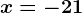 x=-21