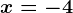 x=-4