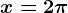 x=2\pi