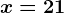 x=21