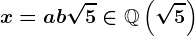 x=a+b\sqrt5\in\mathbbQ\left(\sqrt5\right)