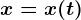 x=x(t)