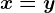 x=y