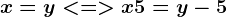 x=y< = > x+5=y-5