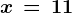 x\, =\, 11