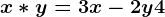 x\ast y=3x-2y+4