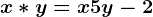 x\ast y=x+5y-2