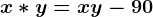 x\ast y=x+y-90