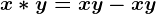 x\ast y=x+y-xy