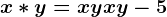 x\ast y=xy+x+y-5
