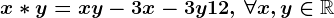 x\ast y=xy-3x-3y+12,\,\forall x,y\in \mathbbR