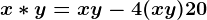 x\ast y=xy-4(x+y)+20
