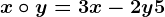 x\circ y=3x-2y+5