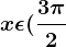 x\epsilon (\frac3\pi 2;2\pi )