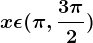 x\epsilon (\pi ,\frac3\pi 2)