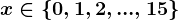 x\in\left\ 0,1,2,...,15\right\