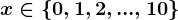 x\in\left \ 0,1,2,...,10 \right \