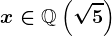 x\in\mathbbQ\left(\sqrt5\right)