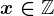 x\in\mathbbZ