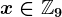 x\in\mathbbZ9