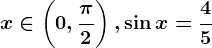 x\in \left ( 0,\frac\pi 2 \right ), \sin x=\frac45