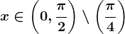 x\in \left ( 0,\frac\pi 2 \right )\setminus \left ( \frac\pi 4 \right )