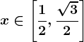 x\in \left [ \frac12,\frac\sqrt32 \right ]