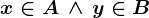x\in A \, \wedge\, y\in B