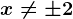 x\neq \pm 2