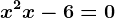 x^2+x-6=0