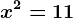x^2=11