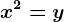 x^2=y