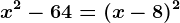 x^2-64=(x-8)^2