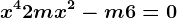 x^4+2mx^2-m+6=0