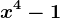 x^4-1