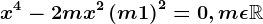 x^4-2mx^2+\left ( m+1 \right )^2=0, m\epsilon \mathbbR