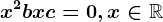 x^2+bx+c=0,x\in\mathbbR