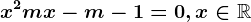 x^2+mx-m-1=0,x\in\mathbbR