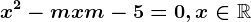 x^2-mx+m-5=0,x\in\mathbbR