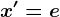 x'=e