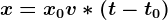 x = x0 + v\ast (t - t0)