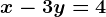 x - 3y = 4