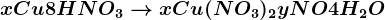 xCu+8HNO3--> xCu(NO3)2+yNO+4H2O