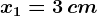 x1=3\, cm