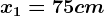 x1=75 cm