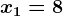 x1=8