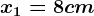 x1=8cm