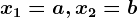 x1=a, x2=b